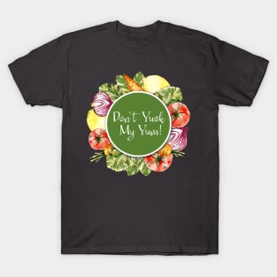 Don't Yuck My Yum T-Shirt